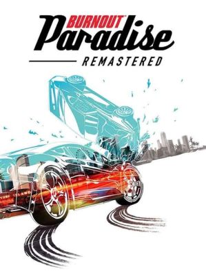  Burnout Paradise: Un Gioco di Corse Frenetiche con un Mondo Aperto da Esplorare!